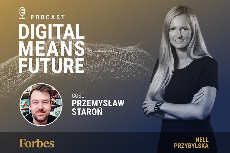 Podcast Forbes Polska "Digital Means Future". Wywiad z Przemysławem Staroniem 
