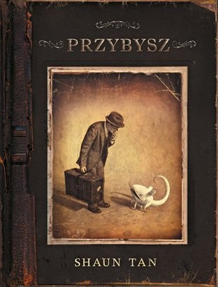 "Przybysz" - scenariusz, ilustracje: Shaun Tan (wyd. Kultura Gniewu)