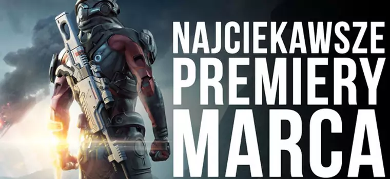 Najciekawsze Premiery Gier - Marzec 2017. Powrót Mass Effect i Ghost Recon