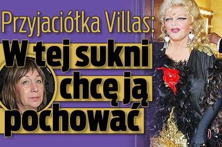 Przyjaciółka Villas: W tej sukni chcę ją pochować