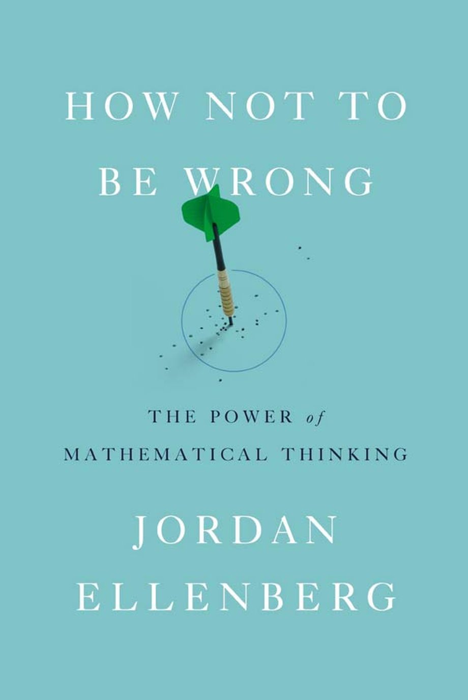 "How Not To Be Wrong" Jordan Ellenberg