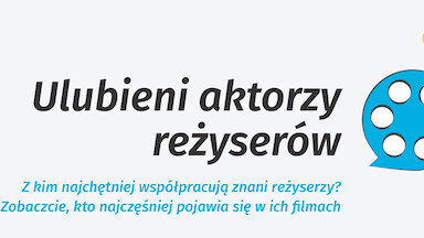 Ulubieni aktorzy reżyserów - z kim najczęściej współpracują znani twórcy filmów?