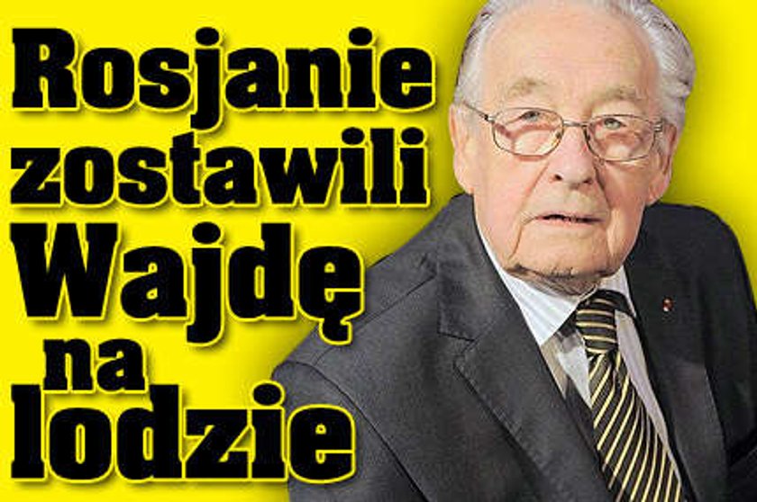 Rosjanie zostawili Wajdę na lodzie