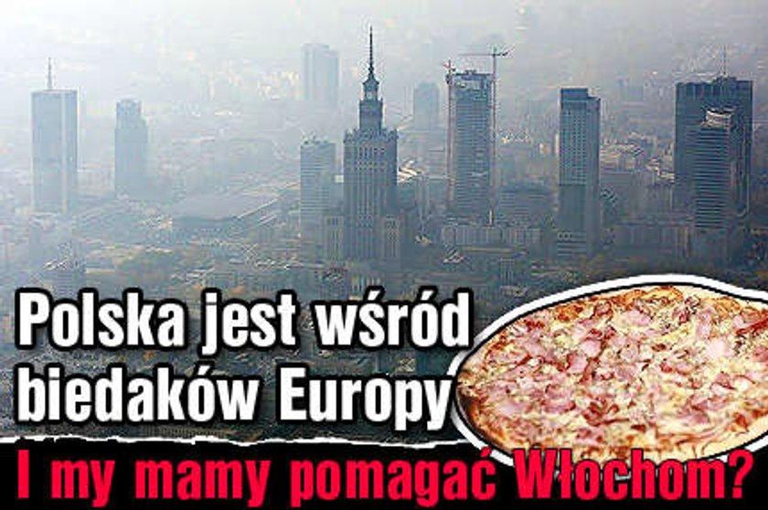 Biedna Polska ma pomagać bogatym Włochom? To absurd