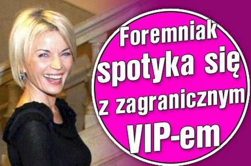 Foremniak spotyka się z zagranicznym VIP-em