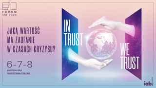 XIV edycja Forum IAB, czyli jaką wartość ma zaufanie w czasach kryzysu?
