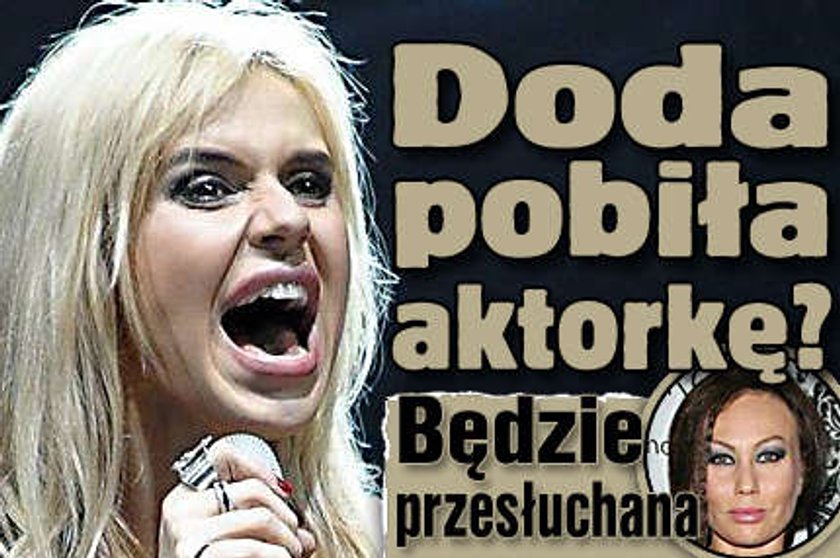 Doda pobiła aktorkę? Będzie przesłuchana