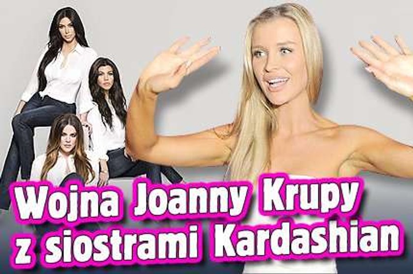 Wojna Joanny Krupy z siostrami Kardashian