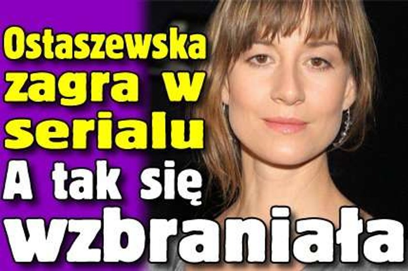 Maja Ostaszewska oddała się serialowi