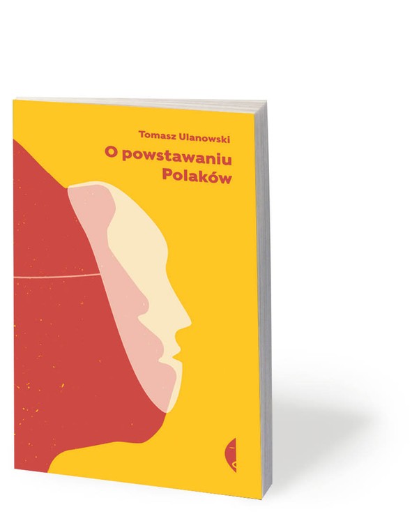 Tomasz Ulanowski, „O powstawaniu Polaków”, Czarne 2020