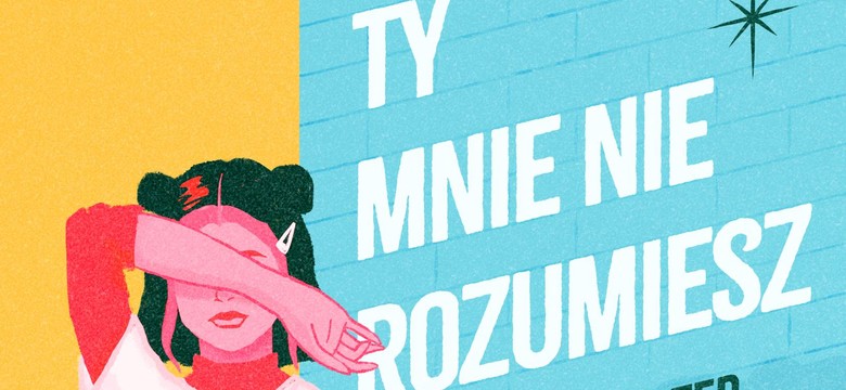 "Ty mnie nie rozumiesz...". Poradnik dla nastolatek, do którego warto zajrzeć