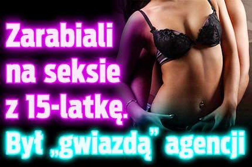 Zarabiali na seksie z 15-latką. Była "gwiazdą" agencji