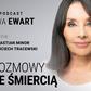 „Rozmowy ze śmiercią. Gośćmi Ewy Ewart są Sebastian Minor i Wojciech Tracewski