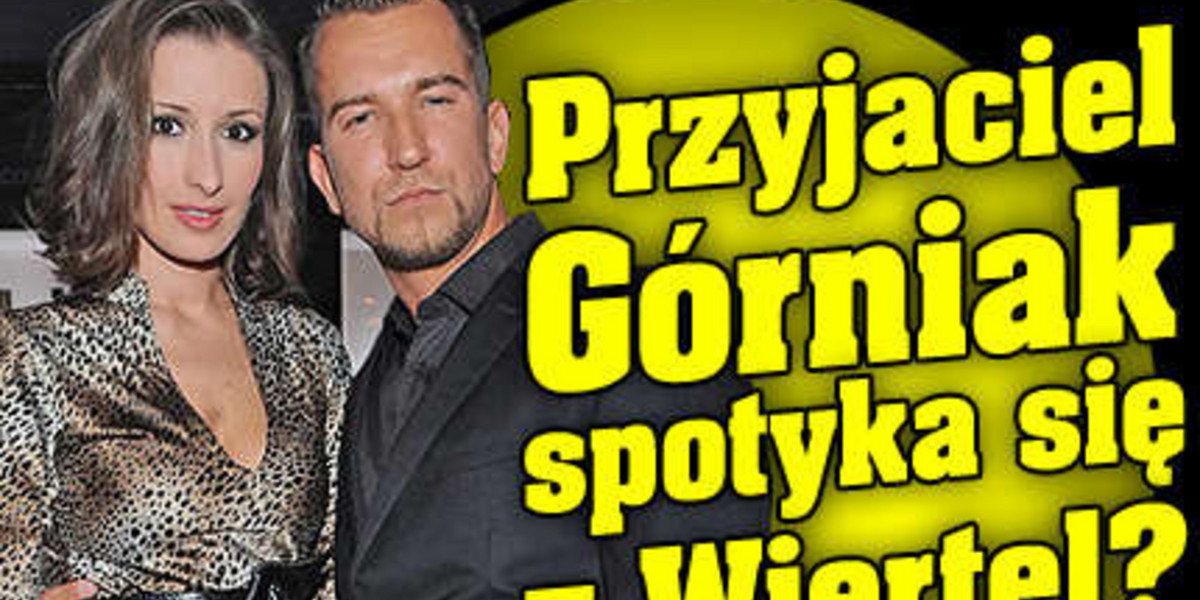 Przyjaciel Górniak spotyka się z Wiertel?