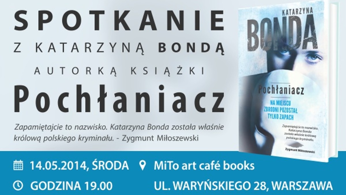 14 maja o godzinie 19.00 w MiTo art cafe (ul. Waryńskiego 28, Warszawa) odbędzie się spotkanie z Katarzyną Bondą, autorką książki "Pochłaniacz". Osoby, które wezmą udział w spotkaniu, będą miały okazję przedpremierowo kupić książkę w promocyjnej cenie oraz zdobyć autograf autorki.