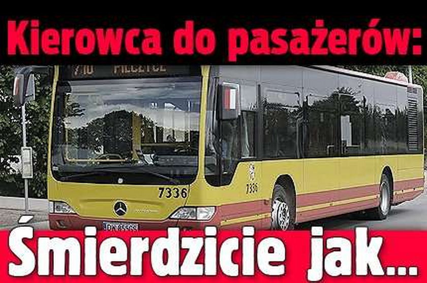 Kierowca do pasażerów: Śmierdzicie jak...