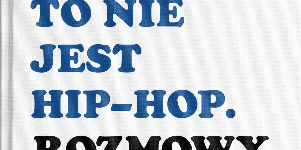 "To nie jest HIP-HOP. Rozmowy"