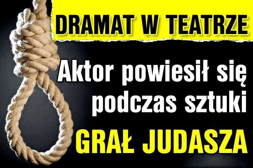 Aktor powiesił się podczas sztuki. Grał Judasza