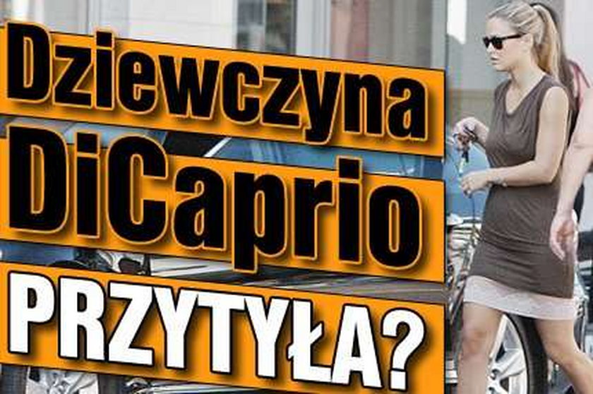 Dziewczyna DiCaprio. Przytyła?