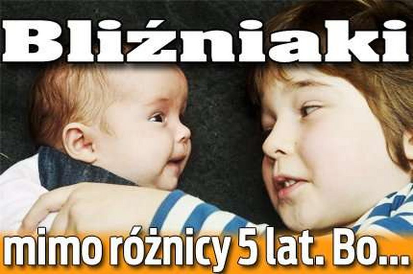 Bliźniaki mimo różnicy 5 lat. Bo...