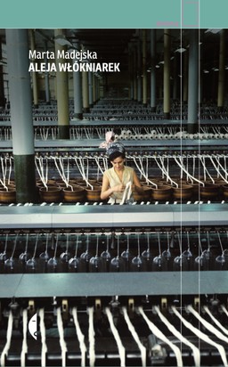 Autorka "Alei włókniarek": To one zbudowały potęgę przemysłową Łodzi