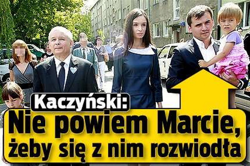 Kaczyński: Nie powiem Marcie, żeby się z nim rozwiodła