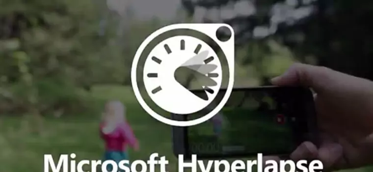 Hyperlapse - nowe narzędzie Microsoftu już dostępne