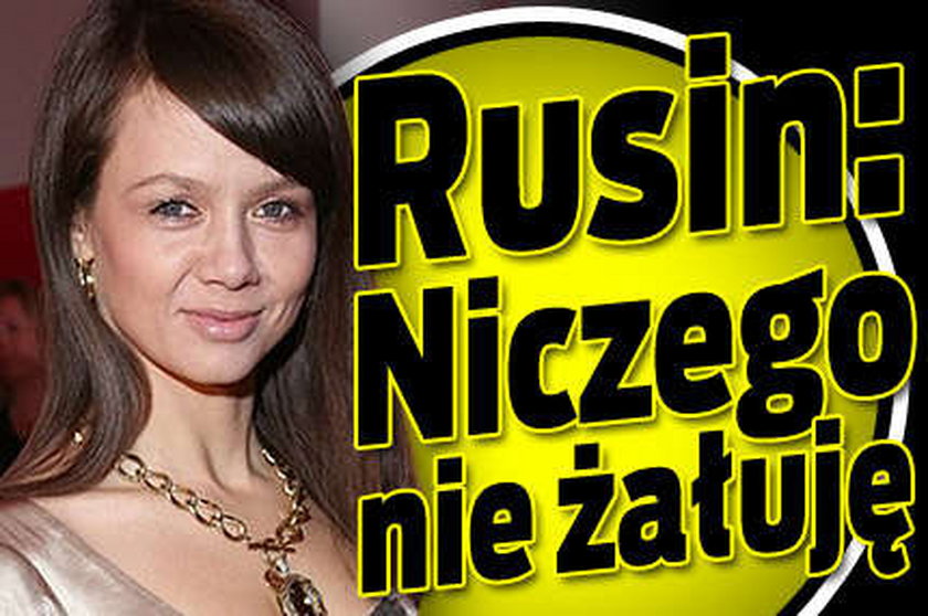 Rusin: Niczego nie żałuję