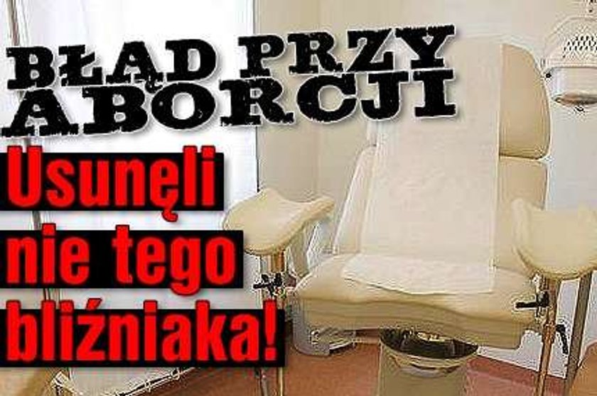 Błąd przy aborcji. Usunęli nie tego bliźniaka!