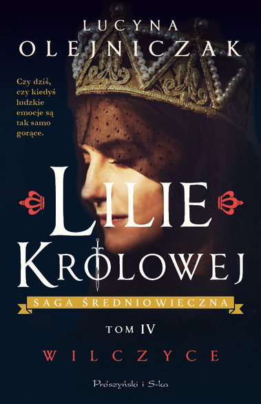 "Lilie królowej. Wilczyce. Tom IV", Lucyna Olejniczak, Prószyński i S-ka, 2024 r.