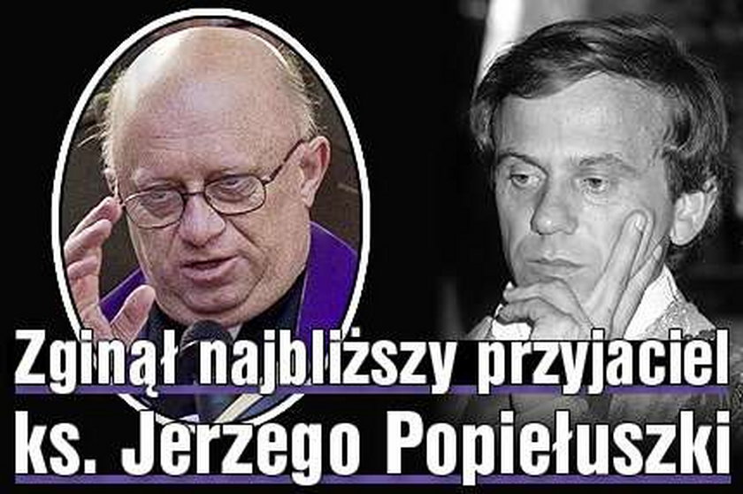 Zginął najbliższy przyjaciel ks. Popiełuszki