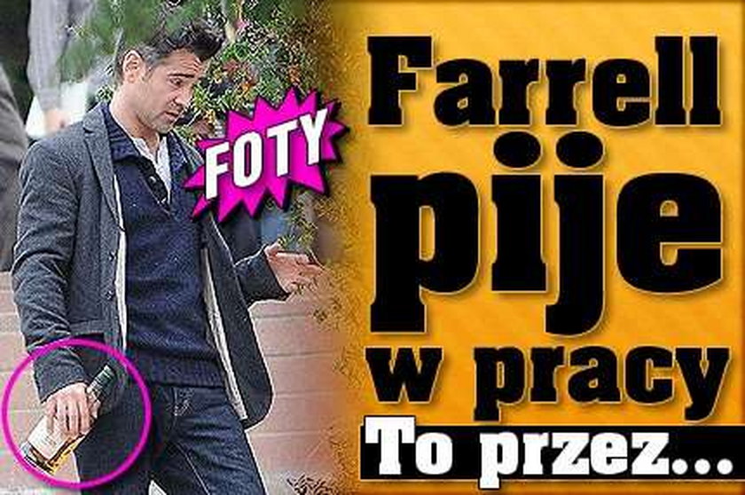 Farrell pije w pracy. To przez... FOTO