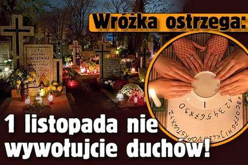 Wróżka ostrzega: 1 listopada nie wywołujcie duchów!