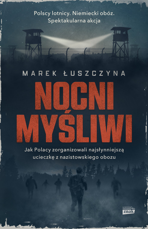 Nakładem wydawnictwa Znak Horyzont ukazała się najnowsza książka Marka Łuszczyny: "Nocni myśliwi. Jak Polacy zorganizowali najsłynniejszą ucieczkę z nazistowskiego obozu"