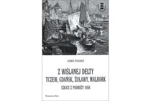 „Z wiślanej delty. Tczew, Gdańsk, Żuławy, Malbork. Szkice z podróży 1856, Ludwig Passarge, Wydawnictwo Oskar