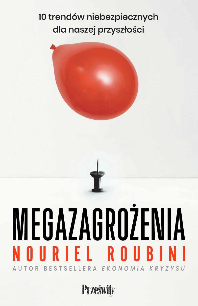 Nouriel Roubini „Megazagrożenia. 10 trendów niebezpiecznych dla naszej przyszłości”