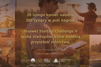 Już tylko miesiąc do końca naboru do Huawei Startup Challenge V #TechForAgrinnovation. Na startupy czekają nagrody o łącznej wartości 300 tys. złotych!