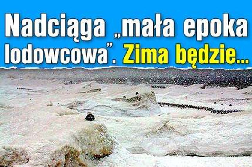 Nadciąga "mała epoka lodowcowa". Zima będzie...