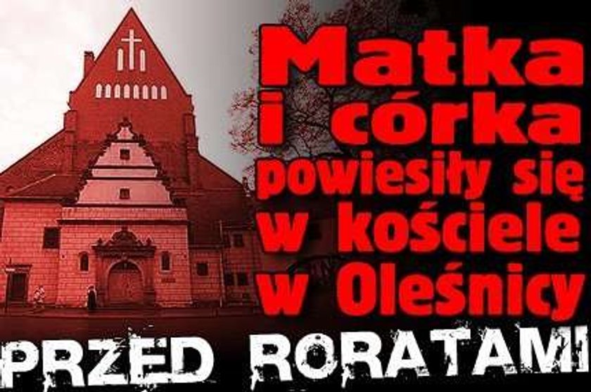 Matka i córka powiesiły się w kościele w Oleśnicy. Przed roratami