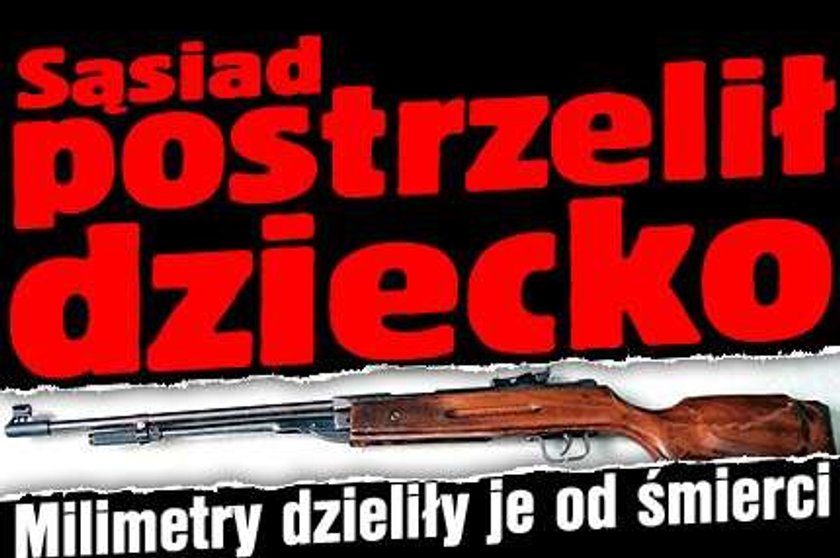 Sąsiad postrzelił dziecko! Milimetry dzieliło je od śmierci!