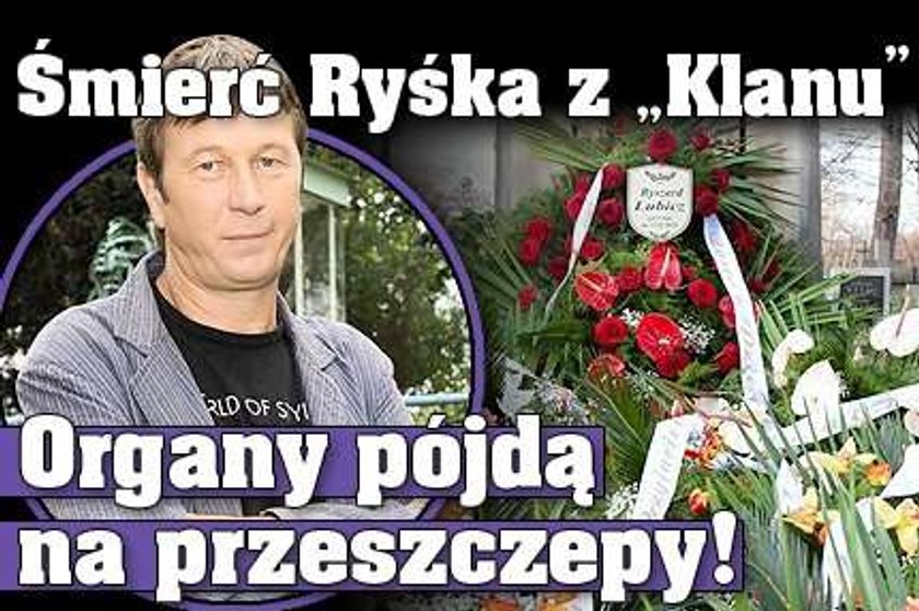 Śmierć Ryśka z "Klanu". Organy pójdą na przeszczepy!