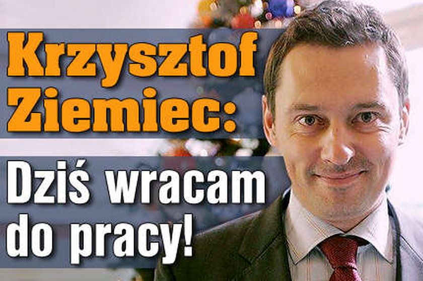 Ziemiec: Wracam do pracy!