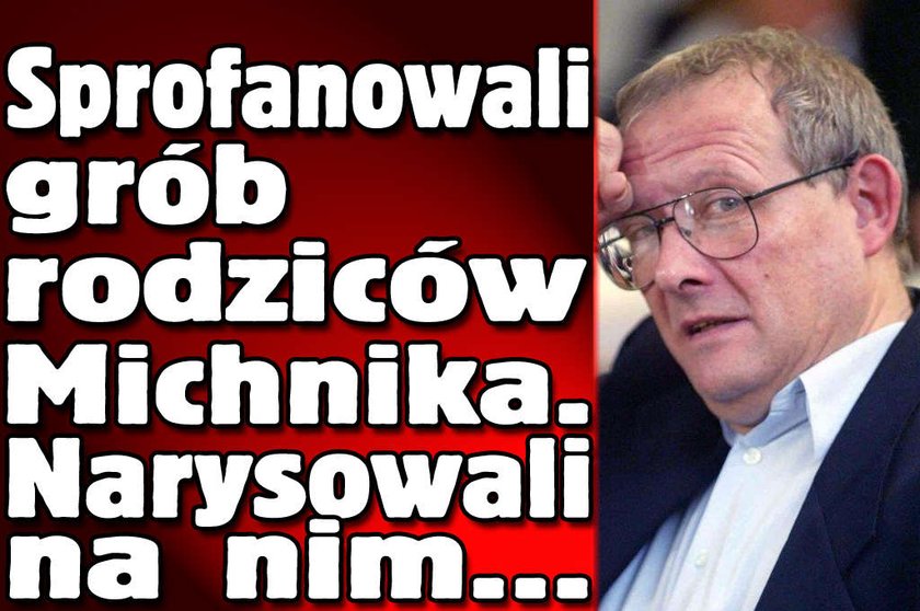 Sprofanowali grób rodziców Michnika. Narysowali na nim...