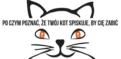 Twój kot chce Cię zabić!