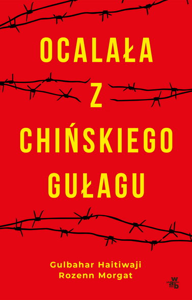 Gulbahar Haitiwaji i Rozenn Morgat, "Ocalała z chińskiego gułagu" (okładka)