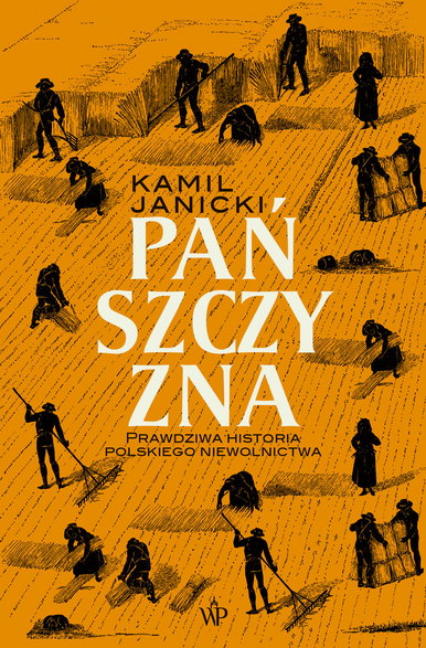 Artykuł stanowi fragment książki Kamila Janickie pt. "Pańszczyzna. Prawdziwa historia polskiego niewolnictwa" (Wydawnictwo Poznańskie 2021).