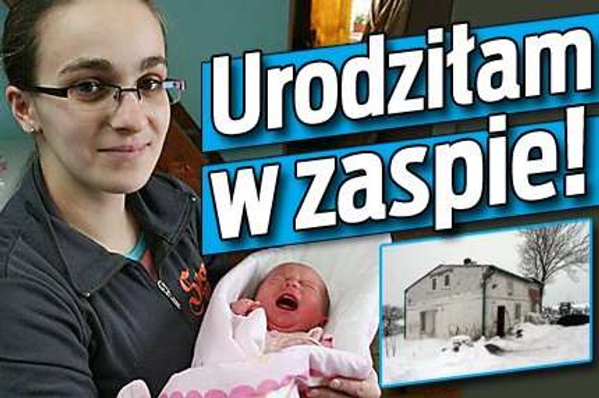 Rodziłam w zaspie!