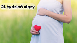 21. tydzień ciąży - rozwój dziecka, zmiany w ciele i objawy ciąży. Jakie badania wykonać?