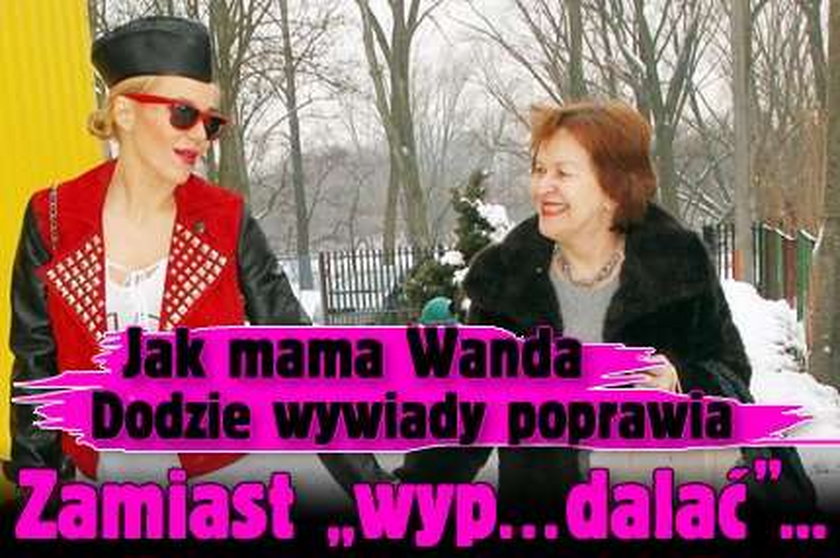 Jak mama Wanda Dodzie wywiady poprawia: Zamiast "wyp...dalać"...