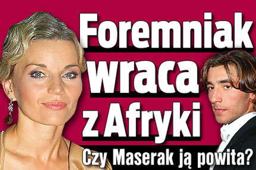 Foremniak wraca z Afryki. Czy Maserak ją powita?